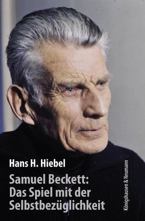 Samuel Beckett: Das Spiel mit der Selbstbezüglichkeit von Hiebel,  Hans