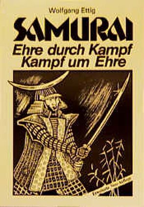 Samurai, Ehre durch Kampf – Kampf um Ehre von Ettig,  Wolfgang