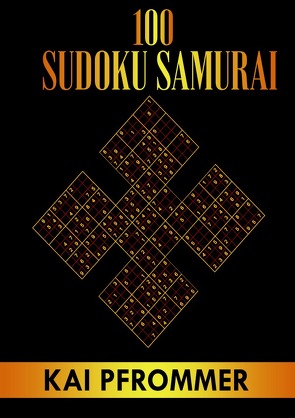 Samurai Sudoku | 100 Samurai Sudoku von Einfach bis Schwer | Sudoku Samurai Puzzles (Samurai Sudoku Puzzle Books Series, Band 1) von Pfrommer,  Kai