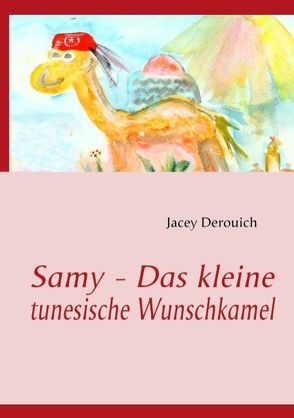 Samy – Das kleine tunesische Wunschkamel von Derouich,  Jacey