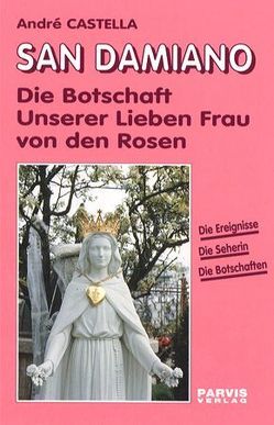 San Damiano, Die Botschaft Unserer Lieben Frau von den Rosen von Castella,  André, Malys,  Rita