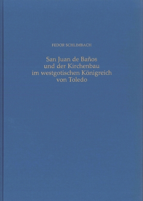 San Juan de Banos und der Kirchenbau im westgotischen Königreich von Toledo von Schlimbach,  Fedor