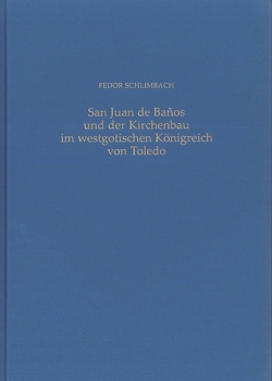 San Juan de Banos und der Kirchenbau im westgotischen Königreich von Toledo von Schlimbach,  Fedor