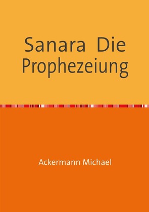 Sanara Die Prophezeiung von Ackermann,  Michael