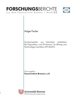 Sandwichplatten aus Naturfaser verstärktem Bio-Polyurethan und PU-Schaum als Beitrag zum Nachhaltigen Leichtbau (NF-BioPUr) von Fischer,  Holger