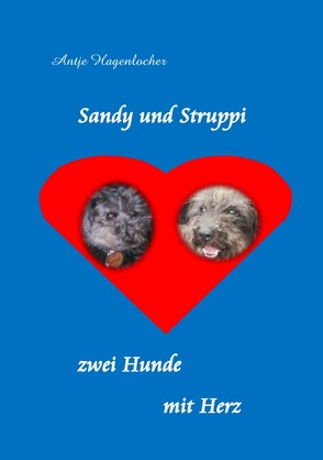 Sandy und Struppi – zwei Hunde mit Herz von Hagenlocher,  Antje