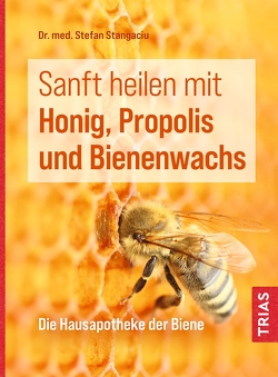 Sanft heilen mit Honig, Propolis und Bienenwachs von Stangaciu,  Stefan