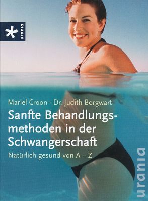 Sanfte Behandlungsmethoden in der Schwangerschaft von Borgwart,  Judith, Croon,  Mariel