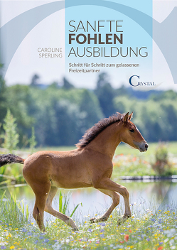 Sanfte Fohlenausbildung von Sperling,  Caroline