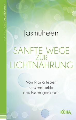 Sanfte Wege zur Lichtnahrung von Jasmuheen