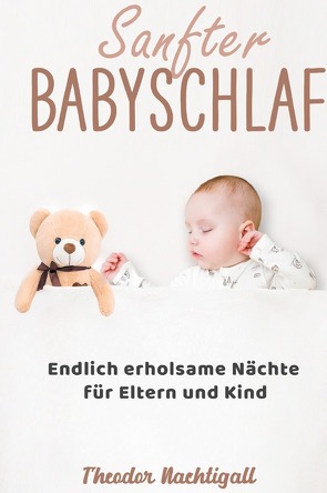 Sanfter Babyschlaf – Endlich erholsame Nächte für Eltern und Kind von Nachtigall,  Theodor