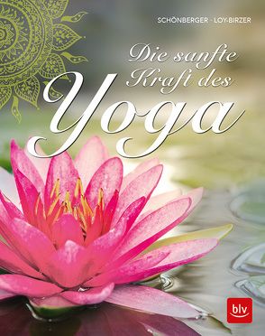 Die sanfte Kraft des Yoga von Loy-Birzer,  Christina, Schönberger,  Stephanie