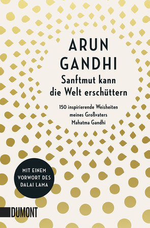 Sanftmut kann die Welt erschüttern von Gandhi,  Arun, Lama,  Dalai, Walser,  Alissa