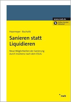 Sanieren statt Liquidieren von Buchalik,  Robert, Haarmeyer,  Hans