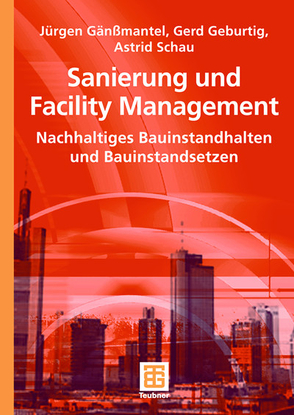 Sanierung und Facility Management von Gänßmantel,  Jürgen, Geburtig,  Gerd, Schau,  Astrid