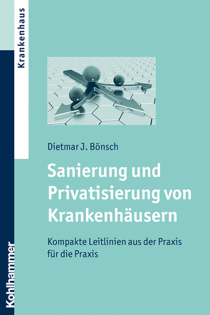 Sanierung und Privatisierung von Krankenhäusern von Bönsch,  Dietmar J.
