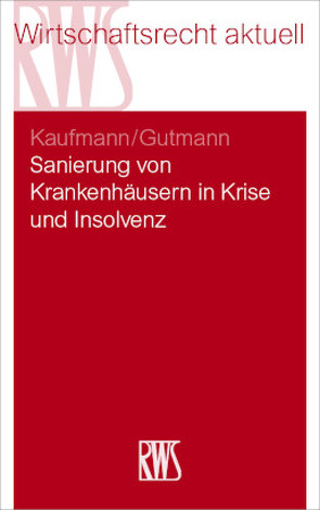 Sanierung von Krankenhäusern in Krise und Insolvenz von Gutmann,  Torsten, Kaufmann,  Christian