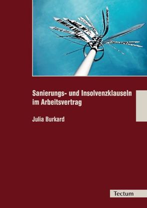 Sanierungs- und Insolvenzklauseln im Arbeitsvertrag von Burkard,  Julia