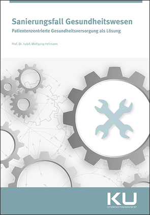 Sanierungsfall Gesundheitswesen von Hellmann,  Prof. Wolfgang, Kretzmann,  Dr. Dipl.-Ing. Willi