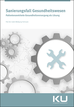 Sanierungsfall Gesundheitswesen von Hellmann,  Prof. Wolfgang, Kretzmann,  Dr. Dipl.-Ing. Willi