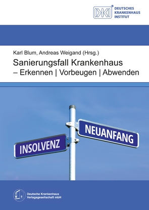 Sanierungsfall Krankenhaus – Erkennen / Vorbeugen / Abwenden von Blum,  Karl, Weigand,  Andreas