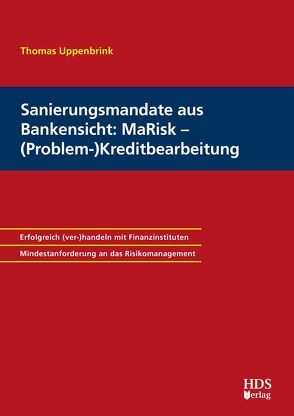 Sanierungsmandate aus Bankensicht: MaRisk – (Problem-)Kreditbearbeitung von Uppenbrink,  Thomas