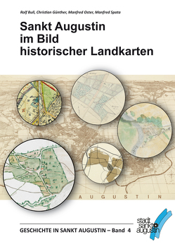 Sankt Augustin im Bild historischer Landkarten von Bull,  Rolf, Günther,  Christian, Oster,  Manfred, Spata,  Manfred, Stadtarchiv Sankt Augustin