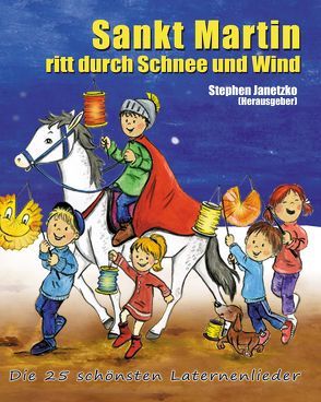 Sankt Martin ritt durch Schnee und Wind – Die 25 schönsten Laternenlieder von Bräunling,  Elke, Breuer,  Kati, Garff,  Marianne, Holzmeister,  Lieselotte, Janetzko,  Stephen, Janssens,  Peter, Jöcker,  Detlev, Krenzer,  Rolf, Neuhaus,  Klaus, Walter,  Paul G, Zuckowski,  Rolf