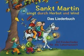 Sankt Martin SINGT durch HERBST und Wind – Das Liederbuch von Astor,  Sebastian, Bräunling,  Elke, Budde,  Pit, Derlien,  Margarete, Geiling,  Toni, Hauke,  Astrid, Hüser,  Christian, Janetzko,  Stephen, Kornfeld,  Thomas, Kronfli,  Josephine, Liedl,  Ottmar, Pique,  Matthias, Reuver,  Birte, Rusche,  Heiner, Sutter,  Thomas, Vahle,  Jochen, van den Berg,  Carsten, Walter,  Paul G