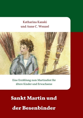 Sankt Martin und der Besenbinder von C. Wenzel,  Anne, Kanski,  Katharina