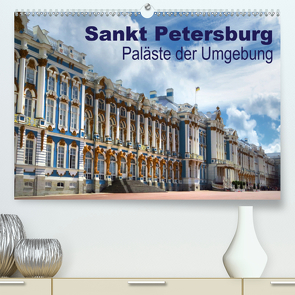 Sankt Petersburg – Paläste der Umgebung (Premium, hochwertiger DIN A2 Wandkalender 2021, Kunstdruck in Hochglanz) von Dürr,  Brigitte