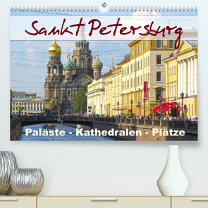 Sankt Petersburg – Paläste – Kathedralen – Plätze (Premium, hochwertiger DIN A2 Wandkalender 2023, Kunstdruck in Hochglanz) von Dürr,  Brigitte