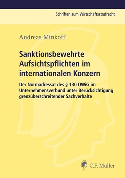 Sanktionsbewehrte Aufsichtspflichten im internationalen Konzern von Minkoff,  Andreas