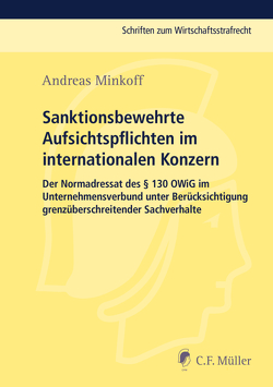 Sanktionsbewehrte Aufsichtspflichten im internationalen Konzern von Minkoff,  Andreas