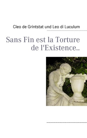 Sans Fin est la Torture de l’Existence.. von Grintstat,  Cleo de, Luculum,  Leo di