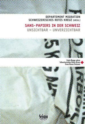 Sans-Papiers in der Schweiz von Departement Migration,  Schweizerisches Rotes Kreuz, Rhinow,  René, Röthlisberger,  Simon, Stuker,  Rahel