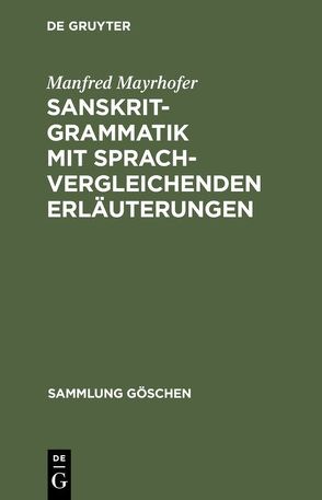 Sanskrit-Grammatik mit sprachvergleichenden Erläuterungen von Mayrhofer,  Manfred