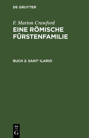 F. Marion Crawford: Eine Römische Fürstenfamilie / Sant’ Ilario von Crawford,  F. Marion