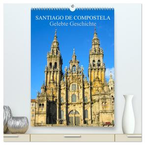 Santiago de Compostela – Gelebte Geschichte (hochwertiger Premium Wandkalender 2024 DIN A2 hoch), Kunstdruck in Hochglanz von pixs:sell,  pixs:sell