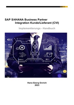 SAP S/4HANA Business Partner Integration Kunde/Lieferant (CVI) Implementierungs – Handbuch von Emrich,  Hans-Georg