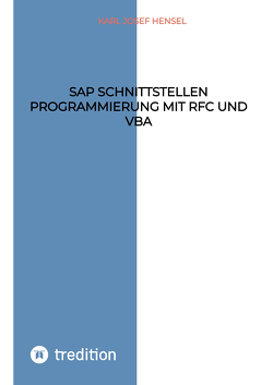 SAP Schnittstellen Programmierung mit RFC und VBA von Hensel,  Karl Josef