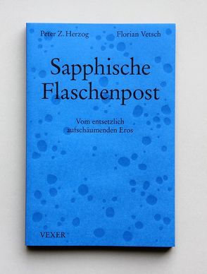 Sapphische Flaschenpost von Herzog,  Peter Z, Müller,  Josef Felix, Vetsch,  Florian