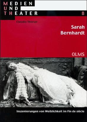 Sarah Bernhardt. Inszenierungen von Weiblichkeit im Fin de siècle von Thorun,  Claudia