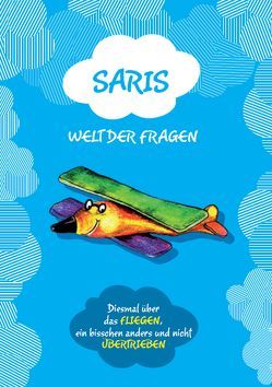 Saris Welt der Fragen – Diesmal über das Fliegen von Schwaiger,  Marcela