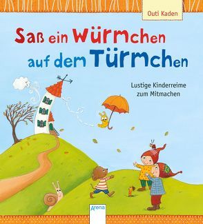 Saß ein Würmchen auf dem Türmchen von Kaden,  Outi, Schmalz,  Rebecca