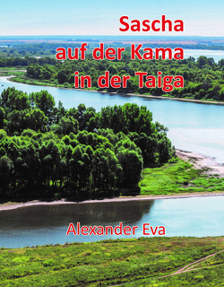 Sascha auf der Kama in der Taiga von Eva,  Alexander