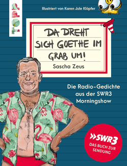 Sascha Zeus. Da dreht sich Goethe im Grab um! von Klöpfer,  Karen, Zeus,  Sascha