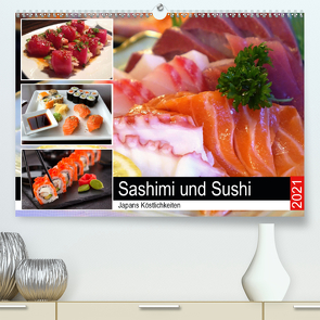 Sashimi und Sushi. Japans Köstlichkeiten (Premium, hochwertiger DIN A2 Wandkalender 2021, Kunstdruck in Hochglanz) von Hurley,  Rose