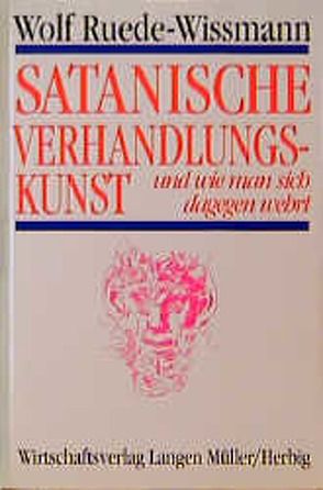 Satanische Verhandlungskunst und wie man sich dagegen wehrt von Ruede-Wissmann,  Wolf