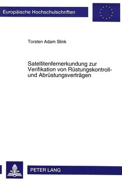 Satellitenfernerkundung zur Verifikation von Rüstungskontroll- und Abrüstungsverträgen von Slink,  Torsten